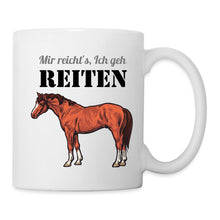 Lade das Bild in den Galerie-Viewer, Tasse mit Pferd - Mir reicht's, Ich geh REITEN - white