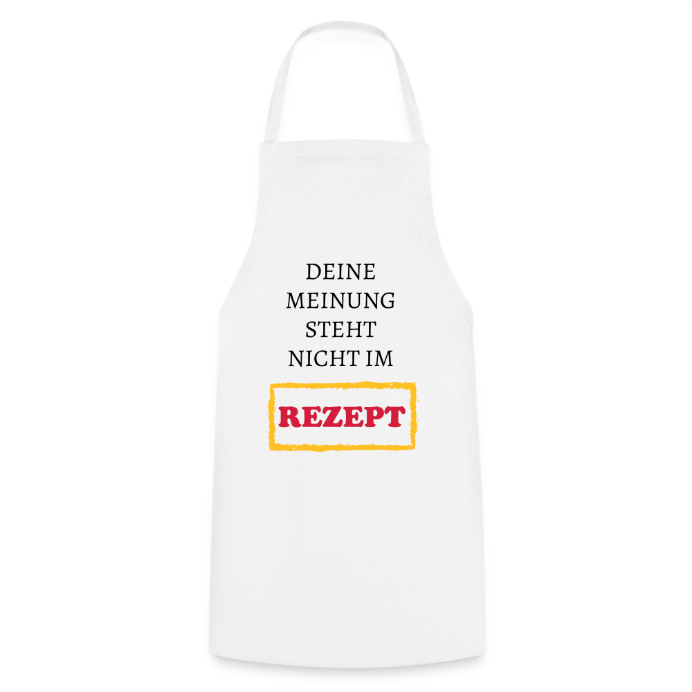 Kochschürze - Deine Meinung steht nicht im Rezept - Weiß