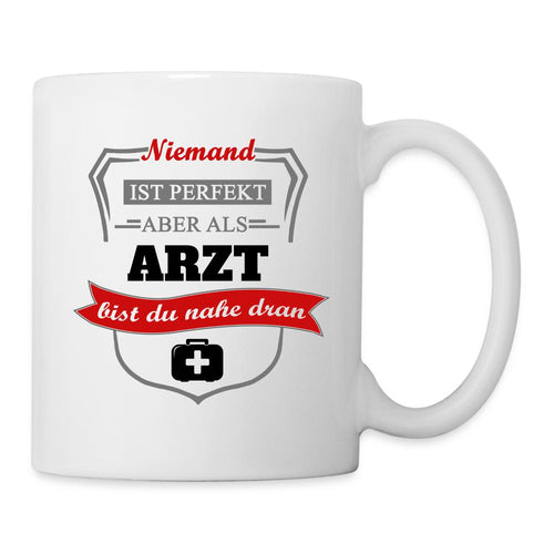 Tasse - Niemand ist perfekt aber als Arzt bist du nahe dran - weiß