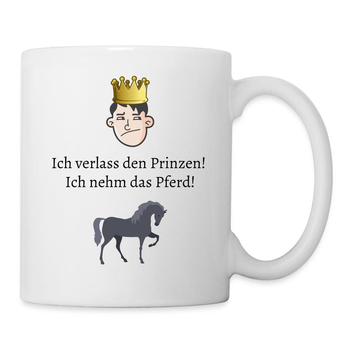 Pferde Tasse - Ich verlass den Prinzen! Ich nehm das Pferd! - white