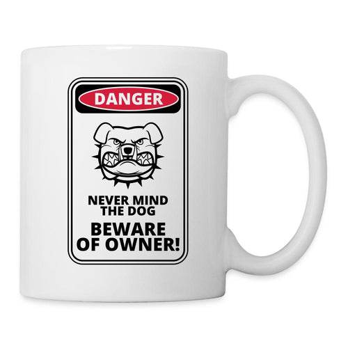 Tasse - Danger Never Mind the Dog Beware of Owner! - white